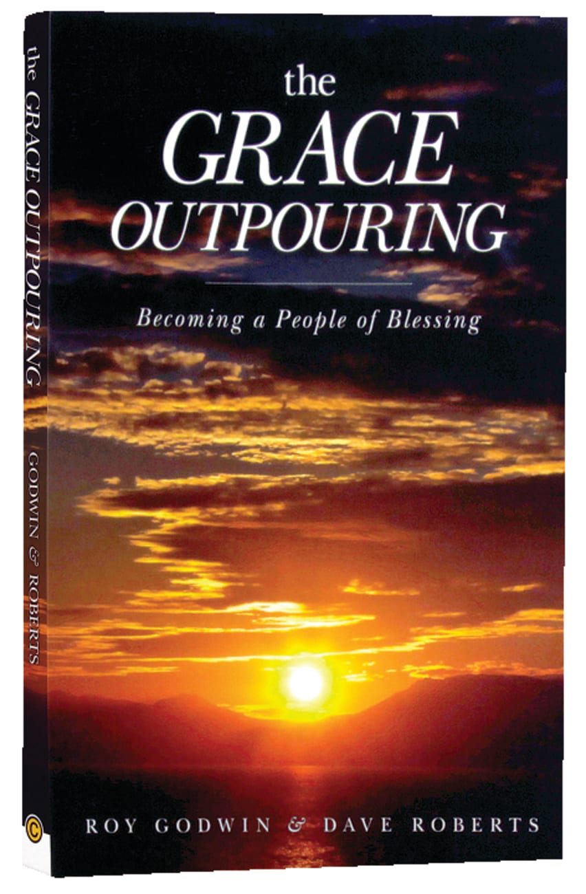 GRACE OUTPOURING THE: BECOMING A PEOPLE OF BLESSING
