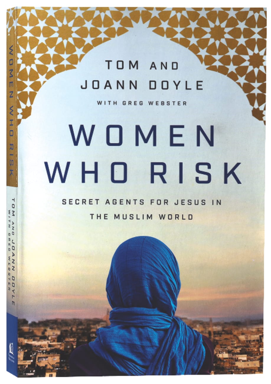 WOMEN WHO RISK: SECRET AGENTS FOR JESUS IN THE MUSLIM WORLD