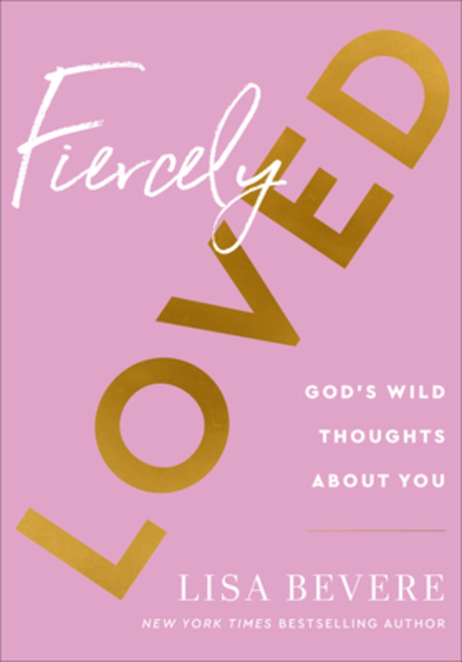 FIERCELY LOVED: GOD'S WILD THOUGHTS ABOUT YOU