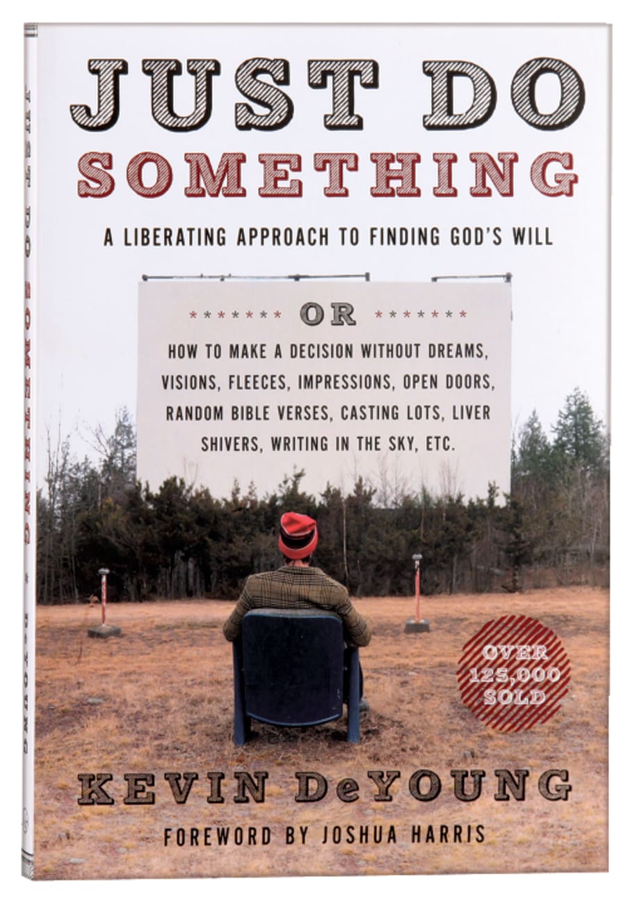 JUST DO SOMETHING: A LIBERATING APPROACH TO FINDING GOD'S WILL