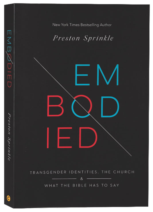 EMBODIED: TRANSGENDER IDENTITIES THE CHURCH AND WHAT THE BIBLE HAS TO SAY