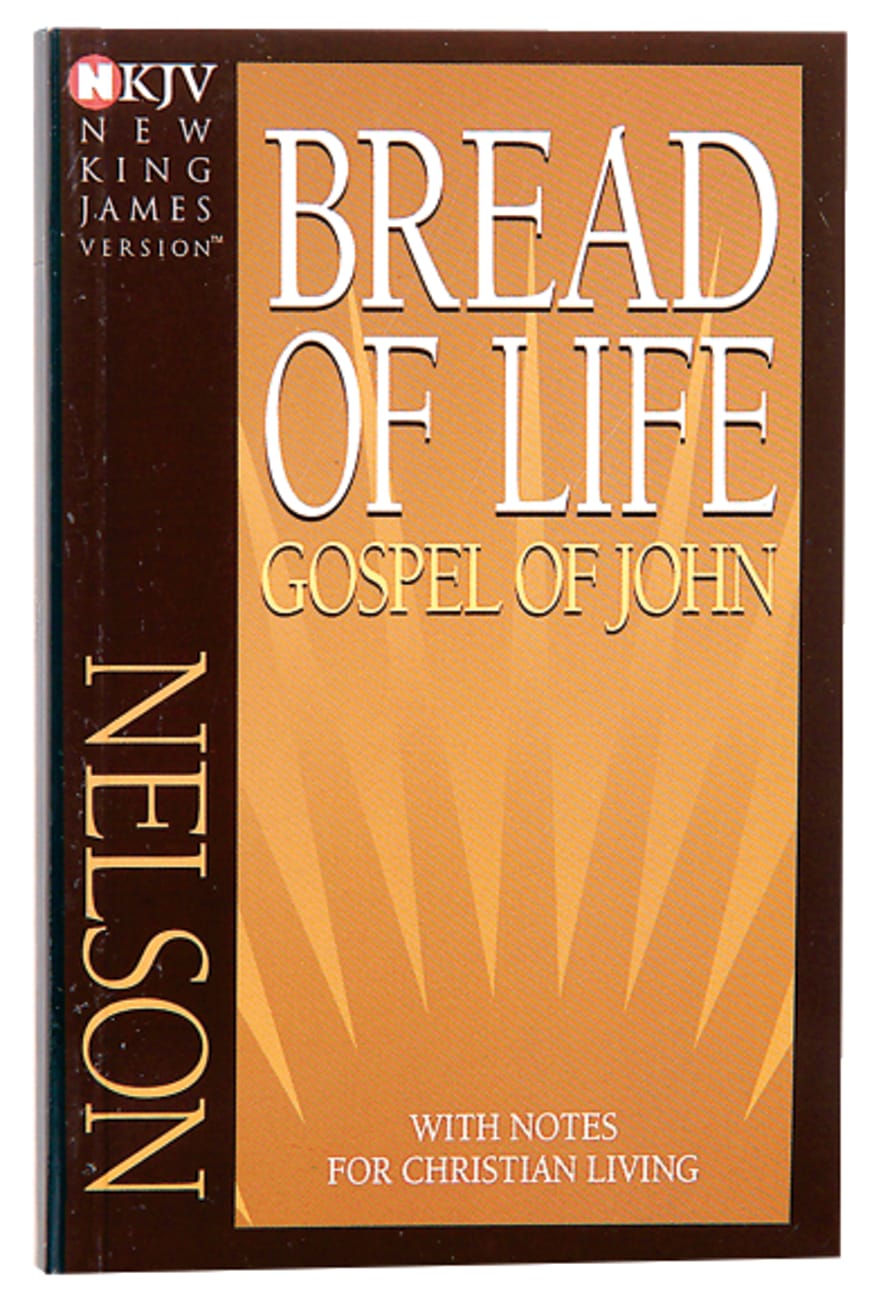 B NKJV BREAD OF LIFE GOSPEL OF JOHN: WITH NOTES FOR CHRISTIAN LIVING