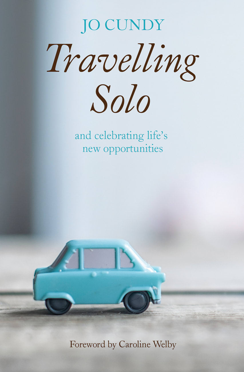 TRAVELLING SOLO: AND CELEBRATING LIFE'S NEW OPPORTUNITIES