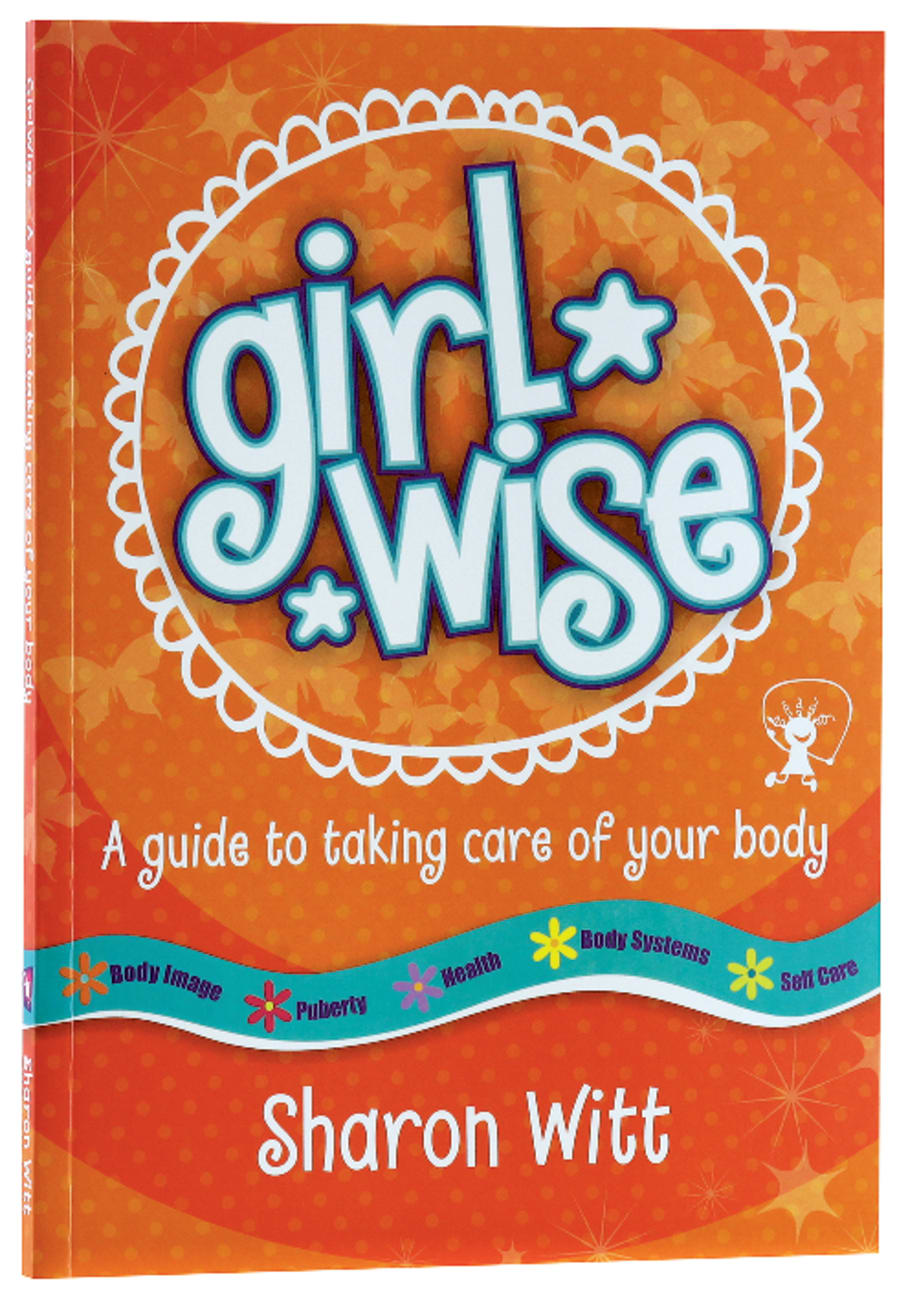 GIRL WISE: A GUIDE TO TAKING CARE OF YOUR BODY