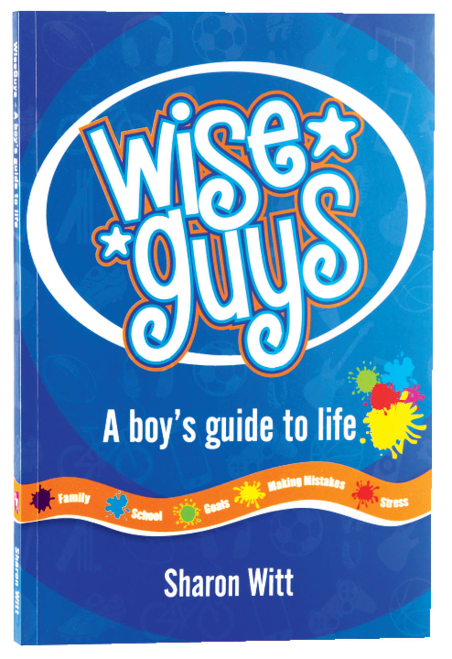 WISE GUYS: A BOYS GUIDE TO LIFE