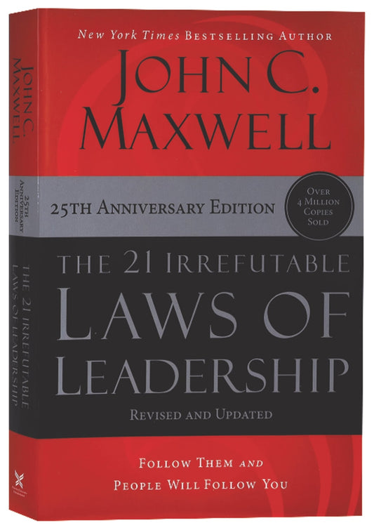 21 IRREFUTABLE LAWS OF LEADERSHIP  THE 25TH ANNIVERSARY ED