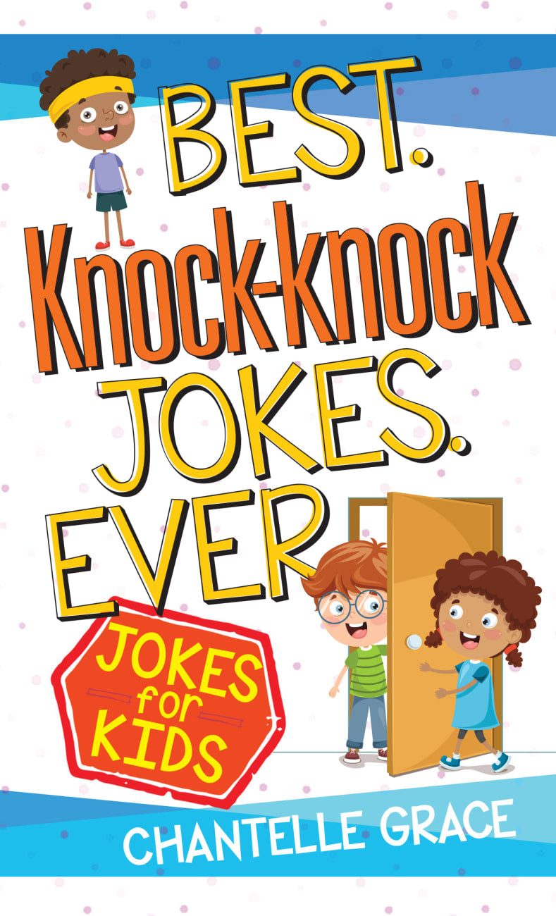 BEST KNOCK-KNOCK JOKES EVER: JOKES FOR KIDS