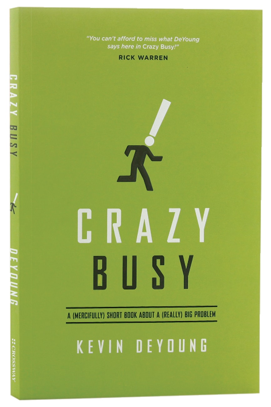 CRAZY BUSY: A (MERCIFULLY) SHORT BOOK ABOUT A (REALLY) BIG PROBLEM