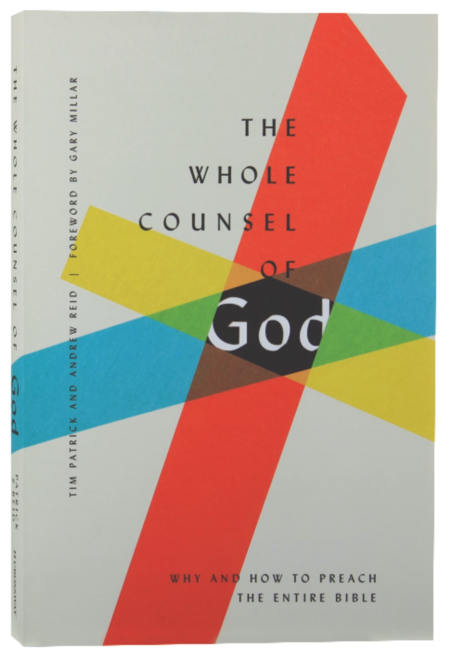 WHOLE COUNSEL OF GOD  THE: WHY AND HOW TO PREACH THE ENTIRE BIBLE