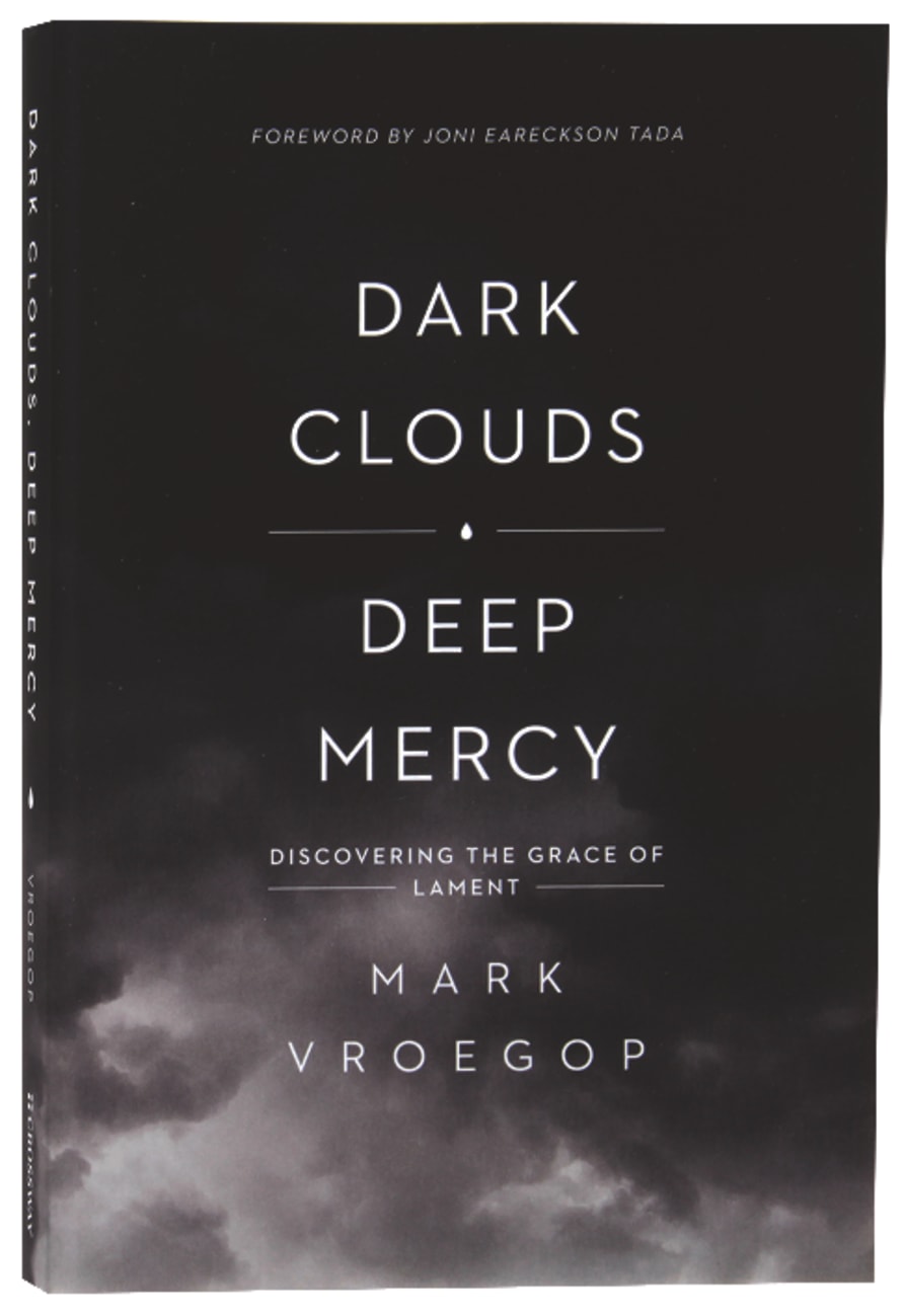DARK CLOUDS DEEP MERCY: DISCOVERING THE GRACE OF LAMENT