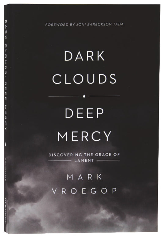 DARK CLOUDS DEEP MERCY: DISCOVERING THE GRACE OF LAMENT