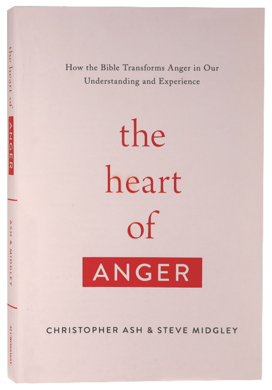 HEART OF ANGER THE: HOW THE BIBLE TRANSFORMS ANGER IN OUR UNDERSTANDING AND EXPERIENCE