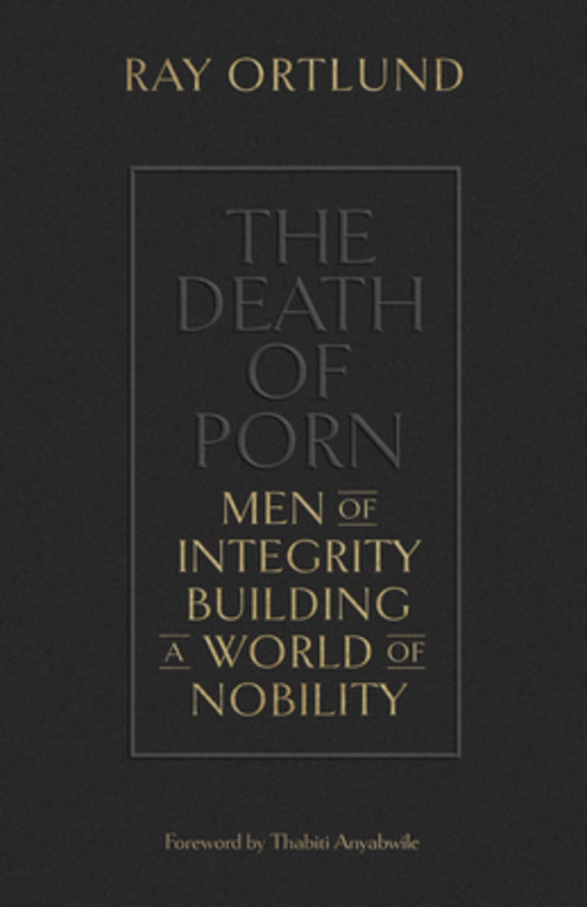 DEATH OF PORN THE: MEN OF INTEGRITY BUILDING A WORLD OF NOBILITY