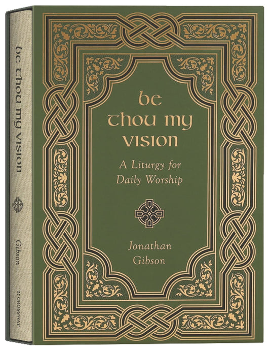 BE THOU MY VISION: A LITURGY FOR DAILY WORSHIP