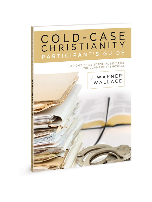 COLD-CASE CHRISTIANITY (PARTICIPANT GUIDE): A HOMICIDE DETECTIVE INVE