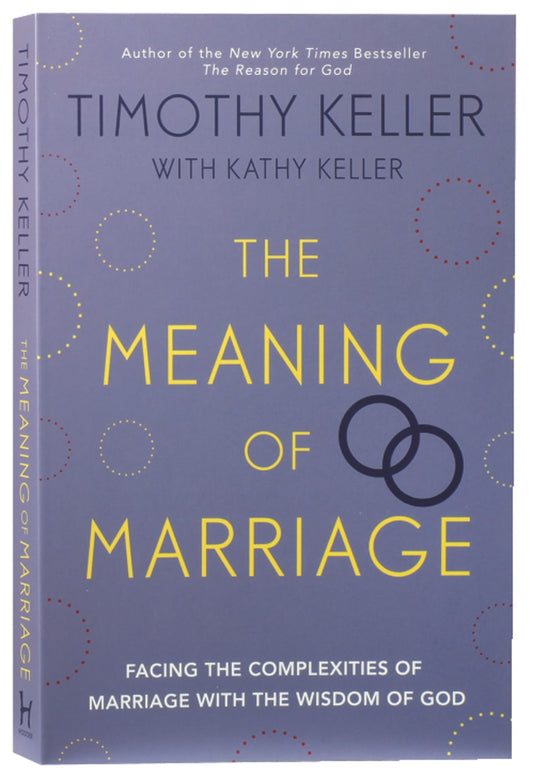 MEANING OF MARRIAGE: FACING THE COMPLEXITIES OF COMMITMENT WITH THE WISDOM OF GOD