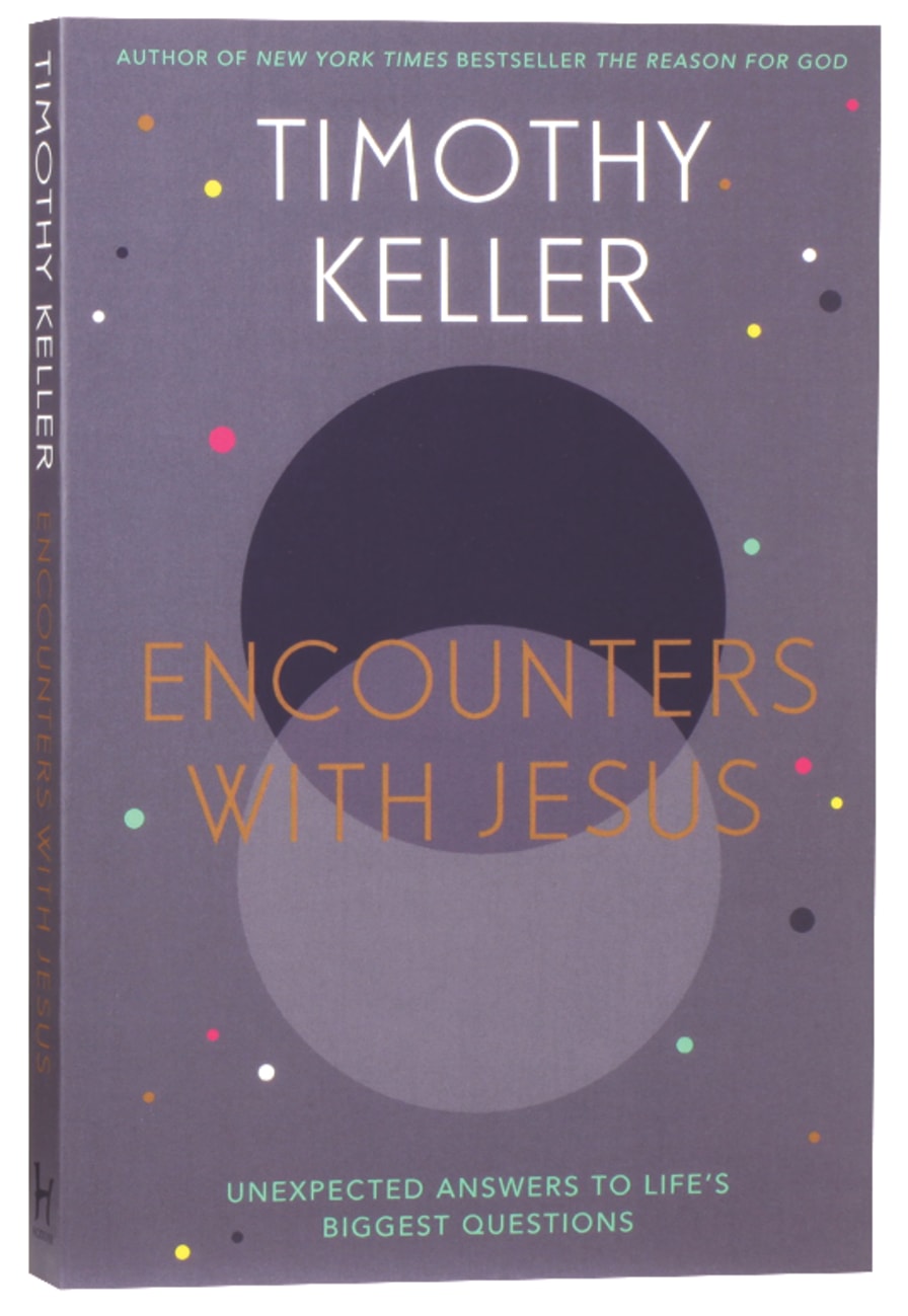 ENCOUNTERS WITH JESUS: UNEXPECTED ANSWERS TO LIFE'S BIGGEST QUESTIONS