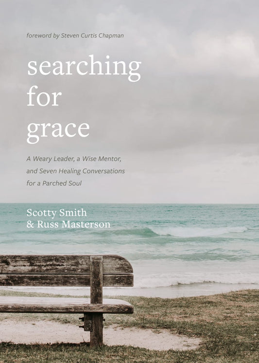 SEARCHING FOR GRACE: A WEARY LEADER A WISE MENTOR AND SEVEN HEALING CONVERSATIONS FOR A PARCHED SOUL