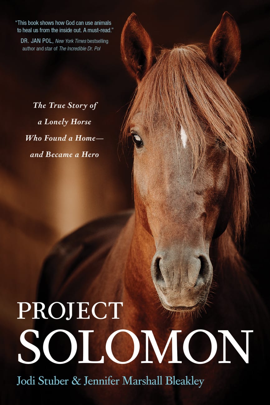 PROJECT SOLOMON: THE TRUE STORY OF A LONELY HORSE WHO FOUND A HOME--AND BECAME A HERO