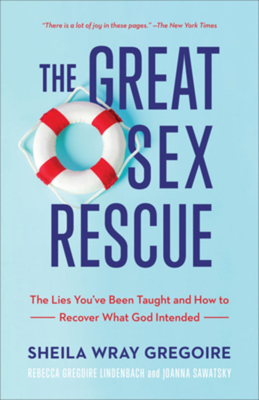 GREAT SEX RESCUE THE: THE LIES YOU'VE BEEN TAUGHT AND HOW TO RECOVER WHAT GOD INTENDED