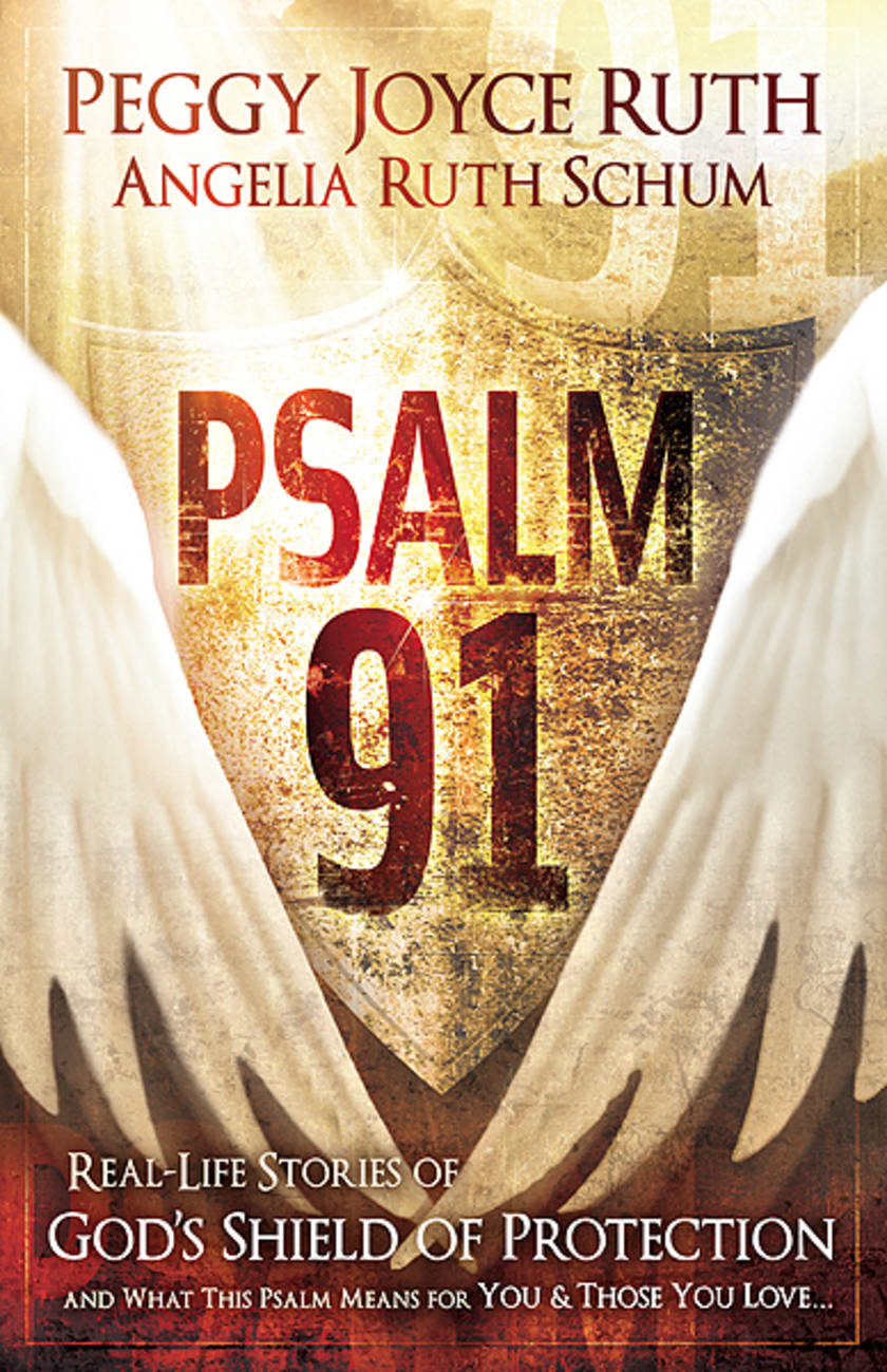 PSALM 91: REAL LIFE STORIES OF GOD'S SHIELD OF PROTECTION