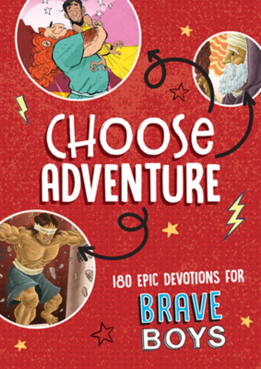 CHOOSE ADVENTURE: 180 EPIC DEVOTIONS FOR BRAVE BOYS