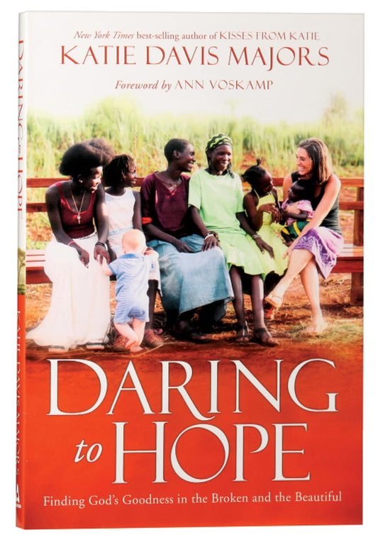 DARING TO HOPE: FINDING GOD'S GOODNESS IN THE BROKEN AND THE BEAUTIFUL