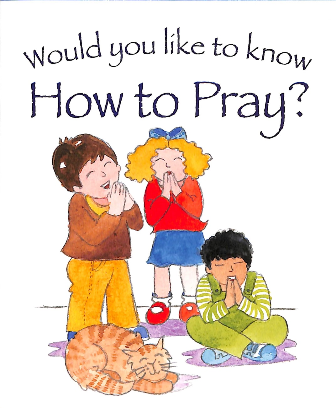 WOULD YOU LIKE TO KNOW: HOW TO PRAY?