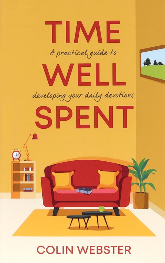 TIME WELL SPENT: A PRACTICAL GUIDE TO DEVELOPING YOUR DAILY DEVOTIONS