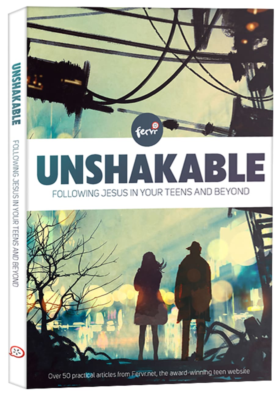 UNSHAKABLE: FOLLOWING JESUS IN YOUR TEENS AND BEYOND