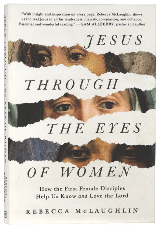 JESUS THROUGH THE EYES OF WOMEN: HOW THE FIRST FEMALE DISCIPLES HELP US KNOW AND LOVE THE LORD